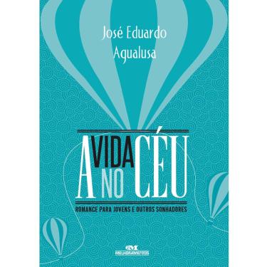 Imagem de Livro - A Vida no Céu: Romance para Jovens e Outros Sonhadores - José Eduardo Agualusa