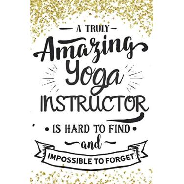 Imagem de A Truly Amazing Yoga Instructor Is Hard To Find And Impossible To Forget: Yoga Instructor Gift For Women Men - Blank Writing Notebook (College Ruled) - Gold Confetti