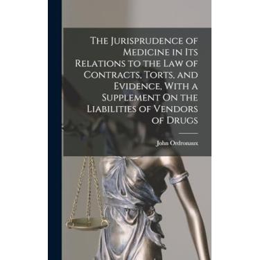 Imagem de The Jurisprudence of Medicine in Its Relations to the Law of Contracts, Torts, and Evidence, With a Supplement On the Liabilities of Vendors of Drugs