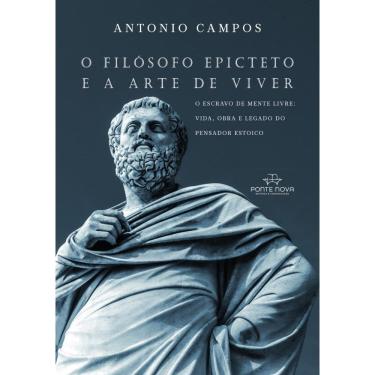 Imagem de O filósofo Epicteto e a arte de viver: o escravo de mente livre - vida, obra e legado do pensador estoico