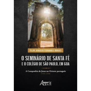 Imagem de Livro - O seminário de Santa Fé e o Colégio de São Paulo, em Goa