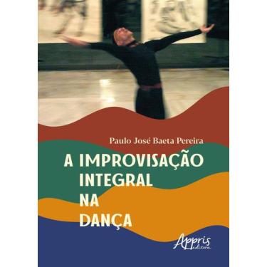 Imagem de Livro - A improvisação integral na dança