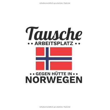Imagem de Norwegen Notizbuch: Tausche meinen Arbeitsplatz gegen Hütte in Norwegen - Reise / 6x9 Zoll / 120 karierte Seiten