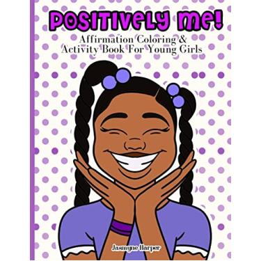 Imagem de Positively Me!: Affirmation Coloring & Activity Book For Young Girls
