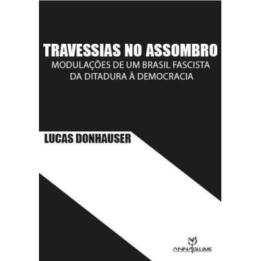 Imagem de Travessias no assombro: modulações de um Brasil fascista da ditadura à