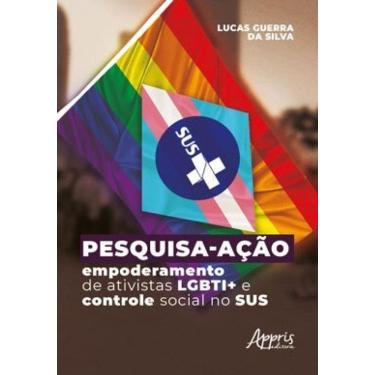 Imagem de Pesquisa-Ação - Empoderamento De Ativistas Lgbti+ E Controle Social No Sus