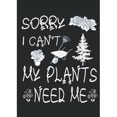 Imagem de Sorry I can't my Plants Need Me Gardener: Notebook DIN A4 COLUMN 120 Pages - 8.27" x 11.69" ( 21 x 29.7cm)|Gardener Notebook| Funny Garden Planner| Notebook for Plant Lovers