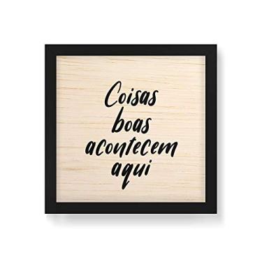 Imagem de Arte Maníacos Quadro Decorativo em Madeira Coisas Boas Acontecem Aqui Fundo Branco - 30x30cm (Moldura caixa em laca preta)