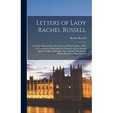 Imagem de Letters of Lady Rachel Russell: From the Manuscript in the Library at Woburn Abbey: With an Introduction Vindicating the Character of Lord Russell ... of Lord William Russell for High Treason