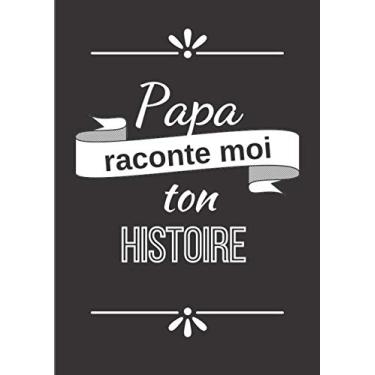 Imagem de Papa raconte moi ton histoire: Journal de mémoire à compléter par votre père - 60 questions - Connaitre son histoire - Idée cadeau de noël, fête des pères et anniversaire