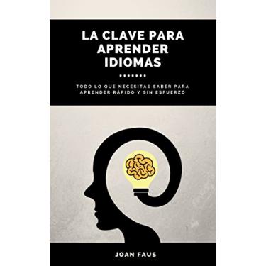 Imagem de LA CLAVE PARA APRENDER IDIOMAS: Todo lo que necesitas saber para aprender rápido y sin esfuerzo (Spanish Edition)