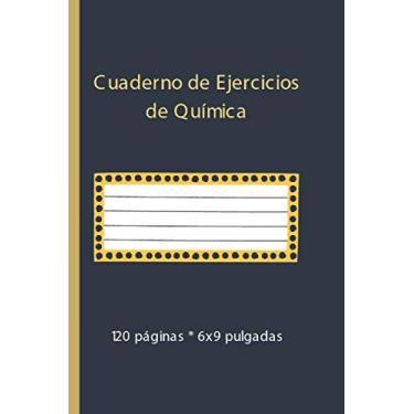 Imagem de Cuaderno de Ejercicios de Química: Un cuaderno ideal de 120 páginas (6x9 pulgadas) de papel blanco rayado para alumnos, estudiantes, escuelas, ... privado o público en el trabajo o en casa.