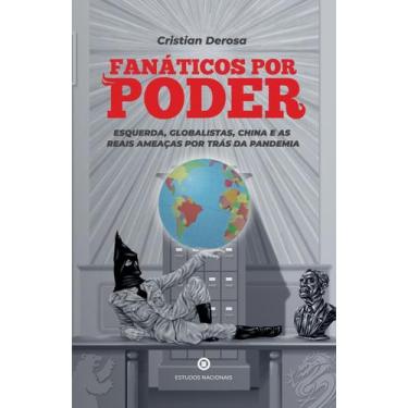 Imagem de Livro - Fanáticos Por Poder: Esquerda, Globalistas, China E As Reais A