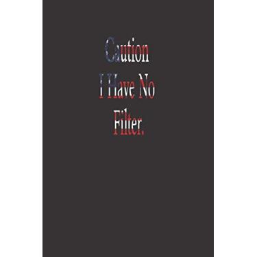 Imagem de Caution I Have No Filter.: , Office Lined Blank Notebook Journal with a funny saying on the outside (110 Page, 6 x 9 inch) Soft Cover, Matte Finish