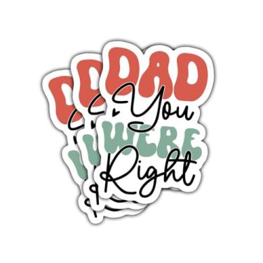 Imagem de 3 adesivos Dad You were right, decalque de vinil engraçado com citação do Dia dos Pais para pai, marido, avô, homens, presente infantil, laptop, carro, caderno, Hydro Flask, scrapbook, garrafa de água