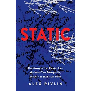 Imagem de Static: The Messages That Bombard Us, the Noise That Damages Us, and How to Shut It All Down