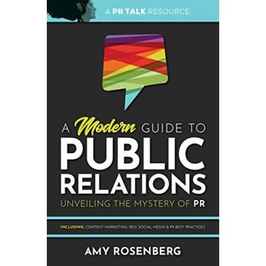 Imagem de A Modern Guide to Public Relations: Unveiling the Mystery of PR: Including: Content Marketing, SEO, Social Media & PR Best Practices (English Edition)
