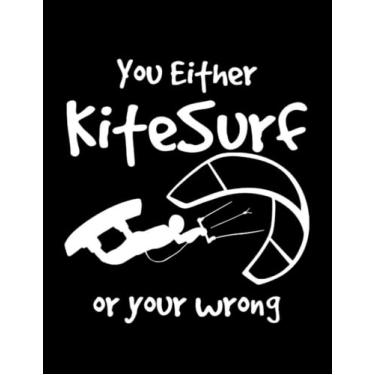 Imagem de Kitesurfing Kitesurfing You Either Kitesurf Or Your Wrong: Amazing Design Notebook 8.5 x 11 Inches 100 Pages