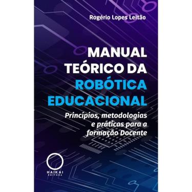 Imagem de Manual Teórico da Robótica Educacional: princípios metodologias e práticas para a formação docente