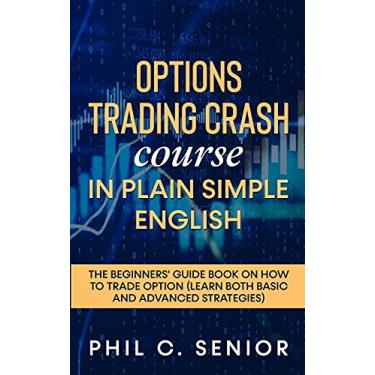 Imagem de Options Trading Crash Course in Plain and Simple English: The Beginners' Guide Book On How To Trade Option (Learn Both Basic And Advanced Strategies)