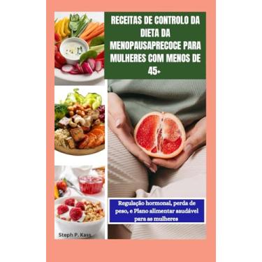 Imagem de Receitas de Controlo Da Dieta Da Menopausa Precoce Para Mulheres Com Menos de 45+: Regulação hormonal, perda de peso, e plano alimentar saudável para as mulheres.