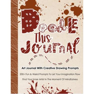 Imagem de Doodle This Journal, Art Journal With Creative Drawing Prompts: Everyday Diary With Illustrated Prompts For Your Imagination, Find Your Inner Artist In The Moment Of Mindfulness