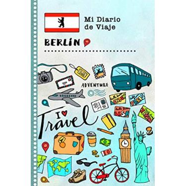 Imagem de Berlin Diario de Viaje: Libro de Registro de Viajes Guiado Infantil - Cuaderno de Recuerdos de Actividades en Vacaciones para Escribir, Dibujar, Afirmaciones de Gratitud para Niños y Niñas