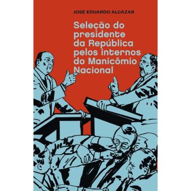 Imagem de Seleção do Presidente da República Pelos Internos do Manicômio Nacional
