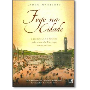 Imagem de Fogo na Cidade: Savonarola e a Batalha Pela Ama da Florença Renascenti