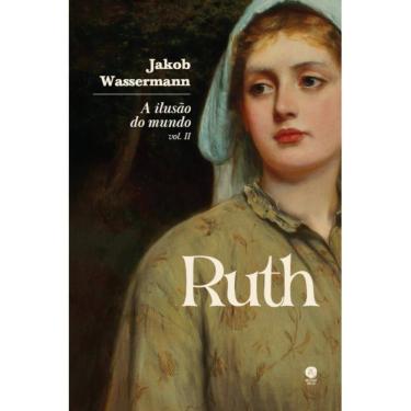 Imagem de A ilusão do mundo: Ruth - Vol. II (Jakob Wassermann)