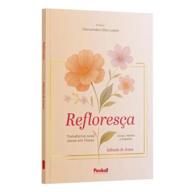 Imagem de Refloresça: Transforme Suas Dores Em Flores Edineia De Jesus - Penkal