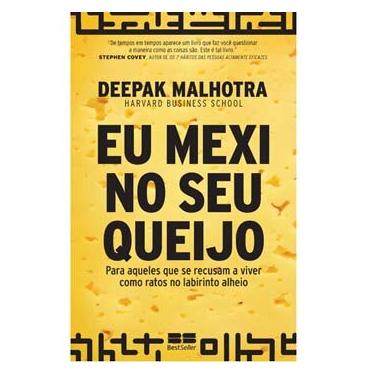 Imagem de Livro - Eu Mexi no Seu Queijo: Para Aqueles Que se Recusam a Viver Como Ratos no Labirinto Alheio - Deepak Malhotra