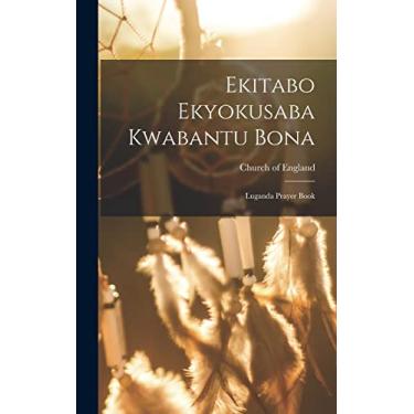 Imagem de Ekitabo Ekyokusaba Kwabantu Bona: Luganda Prayer Book