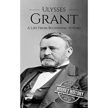 Imagem de Ulysses S Grant: A Life From Beginning to End (Biographies of US Presidents) (English Edition)