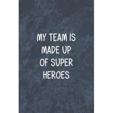 Imagem de My Team is Made Up of Super Heroes: Blank Lined Notebook, Appreciation Gift for Team Employees and Coworkers