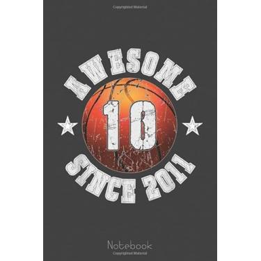 Imagem de Awesome Since 2011 10 Years Old Birthday Basketball Fan Notebook: A blank lined basketball notebook 6x9 in 110 Pages that makes a fun basketball gift ... women's basketball, team basketball gifts