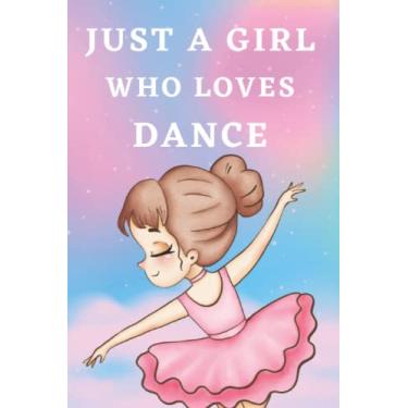 Imagem de Just A Girl Who Loves Dance: Notebook Journal for Dance Lovers as Birthday Gift, Awesome For girls & women, 6x9 inches