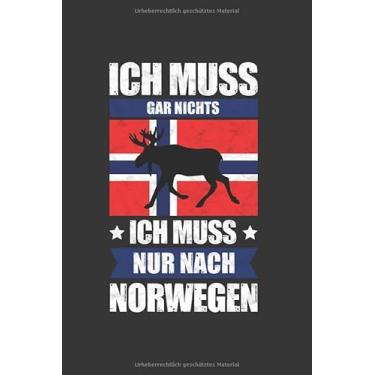 Imagem de Norwegen Notizbuch: Ich Muss Gar Nichts - Ich Muss Nur Nach Norwegen Reise / 6x9 Zoll / 120 linierte Seiten