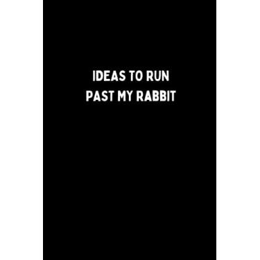 Imagem de IDEAS TO RUN PAST MY RABBIT: Lined Notebook. Perfect For Animal or Pet Lover To Use For Reminders, To Do Lists or Journal