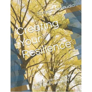 Imagem de Creating Your Resilience: Recover Strength Quickly From Life's Challenges!