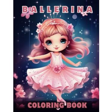 Imagem de Ballerina coloring book: Ballet coloring book for girls ages 4-8, Cute Coloring Pages for Girls Aged 4-8 Who Love Dancing,Dancer Gifts For Kids Ages 4-8