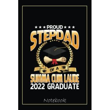 Imagem de Proud Stepdad Of A Summa Cum Laude 2022 Graduate Notebook: Graduation Gift Diary For Notes, Congratulations, Graduate Journal, Gold Graduate Gifts, Graduation Journal, 6x9 college ruled notebook