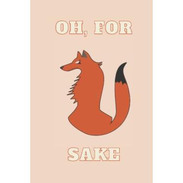 Imagem de Oh, For Fox Sake Journal: Funny Blank Lined Gag Gift Journal For Family & Friends