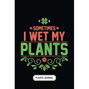 Imagem de House Plant Journal | Soft Cover | 100 Pages | 6 x 9 Inches: Sometimes I Wet My Plants Gardening: Develop Your Green Thumb and Care for Your House-Plant Family