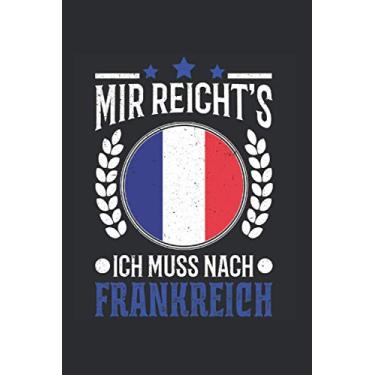 Imagem de Frankreich Reise Notizbuch: Mir reichts Ich muss nach Frankreich Urlaub Geschenk / 6x9 Zoll / 120 ausfüllbare Seiten