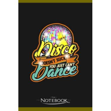 Imagem de Disco Doesnt Suck You Just Cant Dance Disco Notebook: Wide Ruled Lined Journal Planner, Diary, Notebook| 120 pages 6x9 inches