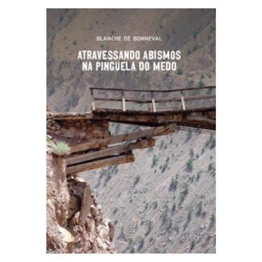 Imagem de Atravessando Abismos Na Pinguela Do Medo