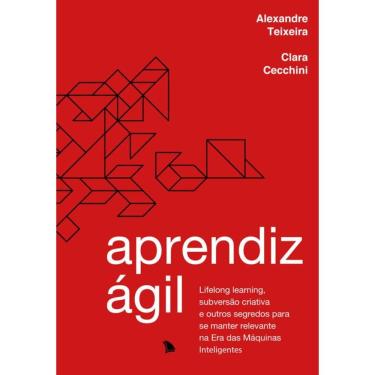 Imagem de Aprendiz Ágil: Lifelong learning, subversão criativa e outros segredos para se manter relevante na Era das Máquinas Inteligentes
