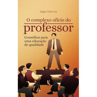 Imagem de Livro - O Complexo Ofício Do Professor: Conselhos Para Uma Educação De