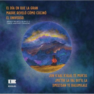 Imagem de El día en que la Gran Madre reveló cómo cocinó el universo (Jun k’aal k’alal te Muk’ul Jme’tik la ya